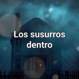 Los susurros dentro