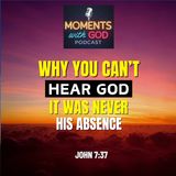 Why You Can't Hear God: It Was Never His Absence