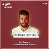 #19 Somos seres sonoros, com Fernando Cespedes