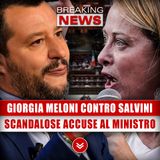 Meloni In Totale Disaccordo Con Salvini: Le Scandalose Accuse Al Ministro! 