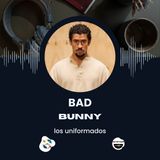Bad Bunny: revolución, música y cultura global | Podcast Los Uniformados - Último