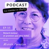 🔊|  Michèle Forestier : Retard moteur et premiers pas chez bébé.