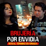 15. Relatos Siniestros de Brujeria por ENVIDIA: RITUAL TERMINÓ EN CIRUGÍA