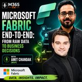 Microsoft Fabric End-to-End: From Raw Data to Business Decisions with Amit Chandak [MVP]