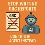 Stop Writing GRC Reports: Use This AI Agent Instead