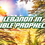 NTEB RADIO BIBLE STUDY: Understanding The Role That The Land Of Lebanon Will Play During The Time Of The Great Tribulation And Rise Of The A