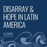 Disarray & Hope in Latin America [Episode 83]