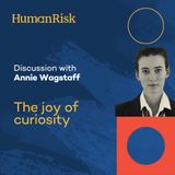 Annie Wagstaff on The Joy of Curiosity