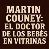 Martin Couney El Doctor de los Bebés en Vitrinas