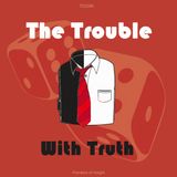 02 - The Trouble With Truth