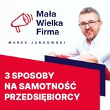 Samotność przedsiębiorcy cię BLOKUJE? Te 3 sposoby pomogą, sprawdziłem!