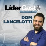 LíderCast 249 - Dom Lancelotti