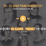 54 - El gran Piano Romantico (I): El piano conquista el siglo XIX (Ep. 05)