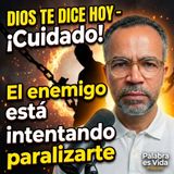 Dios Te Dice Hoy - ¡Cuidado! El enemigo está intentando paralizarte