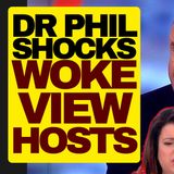 Woke The View Hosts Stunned By Based Dr. Phil