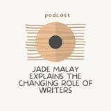 Jade Malay Explains the Changing Role of Writers