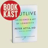 Outlive by Peter Attia: The Science of Longevity & How to Live Longer