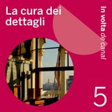 Ep. 5 - La cura dei dettagli