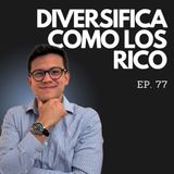 Ep. 77 - El Secreto de los Ricos: Diversifica tu dinero y Gana más con menos!