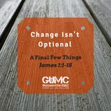 Change Isn't Optional: Part 3, A Final Few Things - Rev. John Patterson - 11-19-17