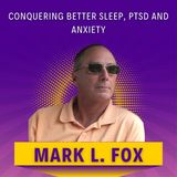 The Ultimate Guide to Conquering Better Sleep, PTSD and Anxiety: Find Out How Mark Lee Fox Does it!