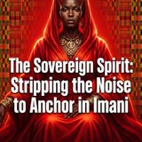 The Sovereign Spirit: Stripping the Noise to Anchor in Imani