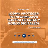 E44 | ¿Cómo proteger tu información contra estafas y robos digitales? con Rocío López