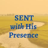 SENT with His Presence