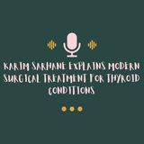 Karim Sarhane Explains Modern Surgical Treatment for Thyroid Conditions