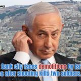 West Bank city faces demolitions by Israeli forces after shooting kills two soldiers.