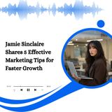 Jamie Sinclaire Shares 5 Effective Marketing Tips for Faster Growth