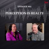 Episode 61: Perception is Realty