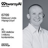 67/99 - AI, 300 statków i miliony kontenerów. Mateusz Linda o rewolucji w Hapag-Lloyd.