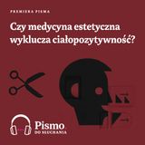Premiera Pisma. Czy medycyna estetyczna wyklucza ciałopozytywność?