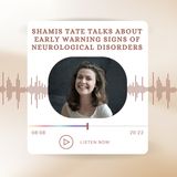 Shamis Tate Talks About Early Warning Signs of Neurological Disorders