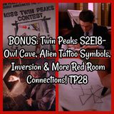 BONUS: Twin Peaks S2E18- Owl Cave, Alien Tattoo Symbols, Inversion & More Red Room Connections! TP28