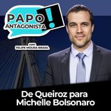 De Queiroz para Michelle Bolsonaro - Papo Antagonista com Felipe Moura Brasil, Crusoé e Paulo Cruz