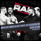 WHAT WE WANTED, NOT WHAT WE DESERVED or SOUP IS RAW (Wrestling Soup 7.8.25)