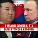 Corea Del Sud Non Ci Sta: Grave Attacco A Coalizione Kim-Putin!