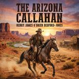 The Arizona Callahan by Henry James OBrien Bedford-Jones | Full Audiobook | Audiobook Time