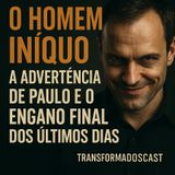 O Homem Iníquo: A Advertência de Paulo e o Engano Final dos Últimos Dias.