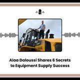 Alaa Daloussi Shares 6 Secrets to Equipment Supply Success