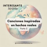 Canciones inspiradas en hechos reales - Parte 5