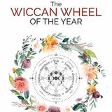 The Wiccan Wheel of the Year: A Witch's Guide to Celebrating the Wiccan Sabbats