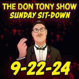 The Sit-Down with Don Tony 9/22/24 (Sunday Sit-Down)