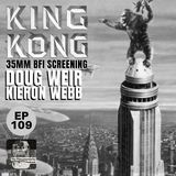 109 - King Kong - 35mm BFI Screening - Doug Weir and Kieron Webb