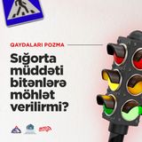 Sığorta müddəti bitənlərə möhlət verilirmi? I Qaydaları pozma