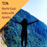 North East India with Asmita Bhattacharya