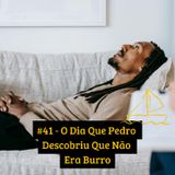 #41 - O Dia Que Pedro Descobriu Que Não Era Burro