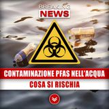 Contaminazione Da PFAS Nell’Acqua Potabile: Il Caso In Lombardia, Cosa Si Rischia? 